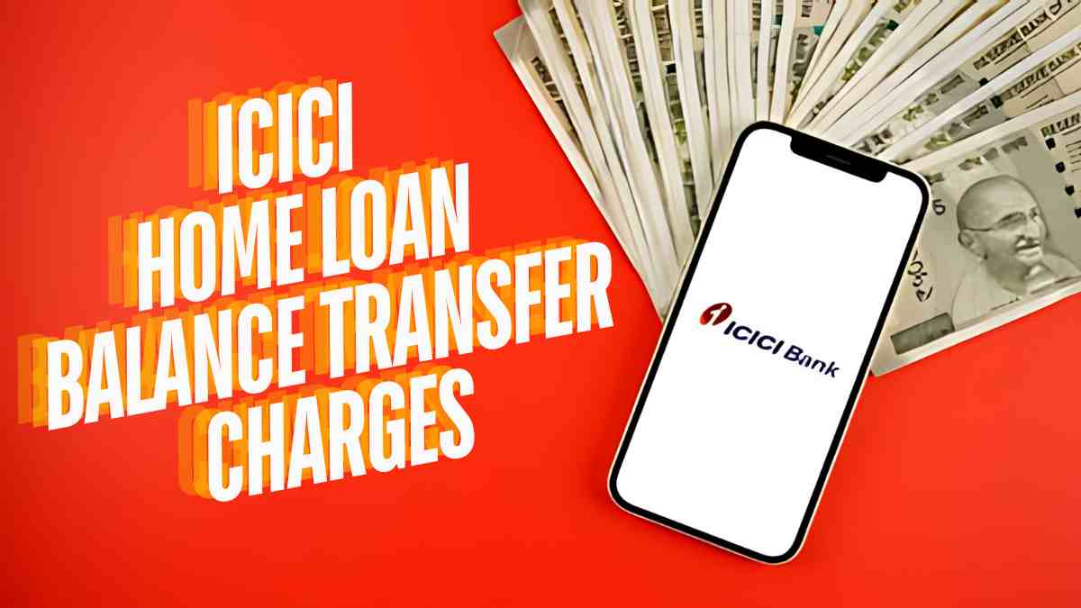 ICICI Home Loan Balance Transfer Charges